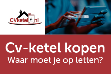 Cv-ketel kopen: Waar moet je op letten? | CVketel.nl